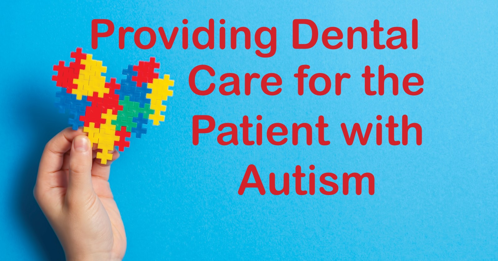 Providing Dental Care for the Patient with Autism – Beyond the Bite